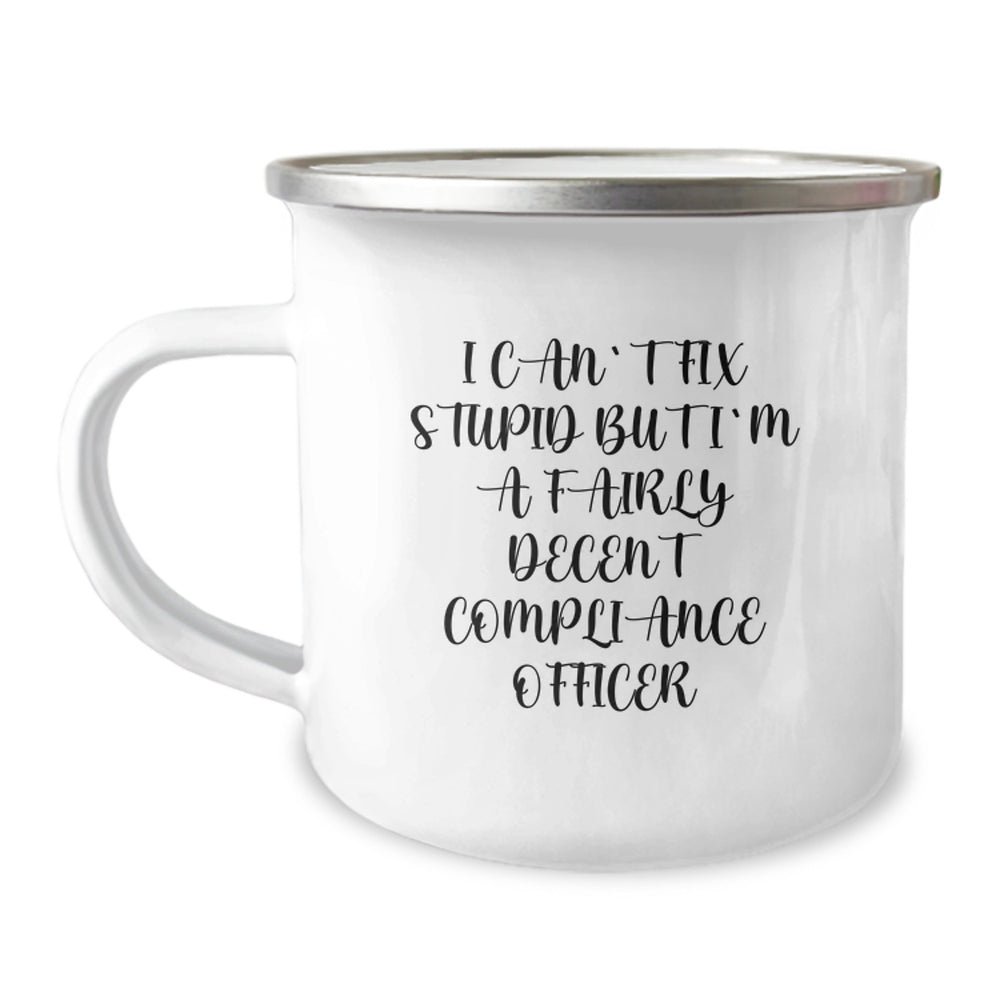 Funny Compliance Officer Gifts for Graduation - I Can't Fix Stupid But I'm A Fairly Decent Compliance Officer, 12 oz Camping Mug from Friends to Coworkers - Image 1