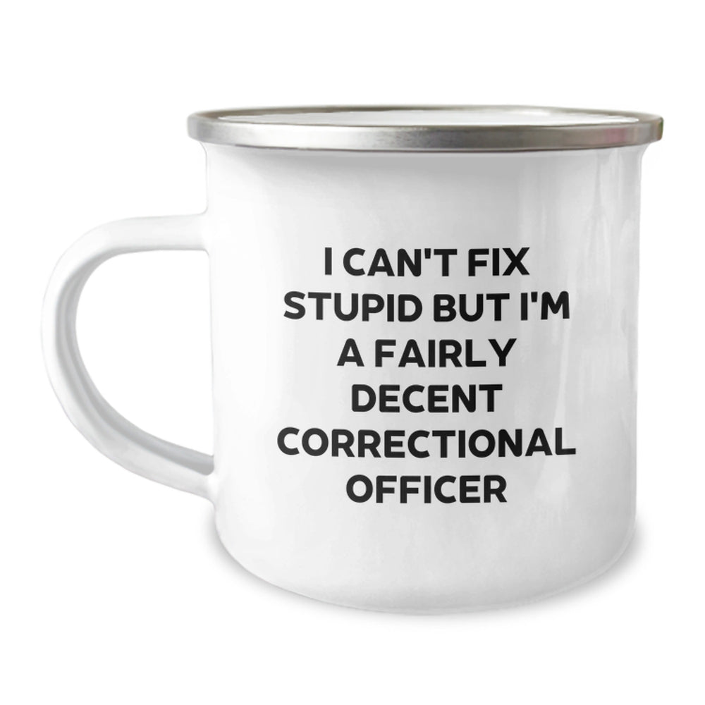 Funny Correctional Officer Gifts for Women Friends Family - Correctional Officer Camping Mug with Inspirational Quote 'I Can't Fix Stupid But I'm A Fairly Decent Correctional Officer' for Graduation - Image 1