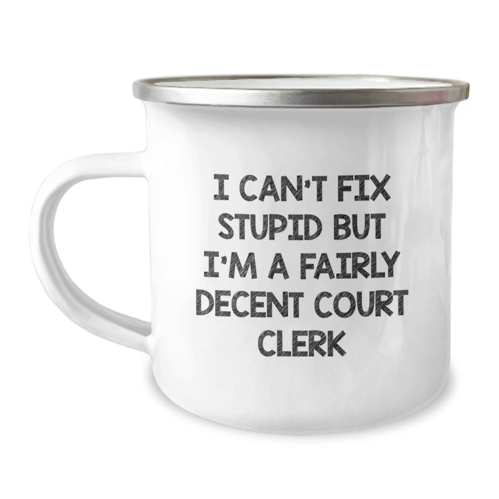 Funny Court Clerk Gifts: 'I Can't Fix Stupid But I'm A Fairly Decent Court Clerk' Camping Mug, Birthday Unique Gifts from Friends to Coworkers, 12 oz Stainless Steel with Enamel Finish - Image 1