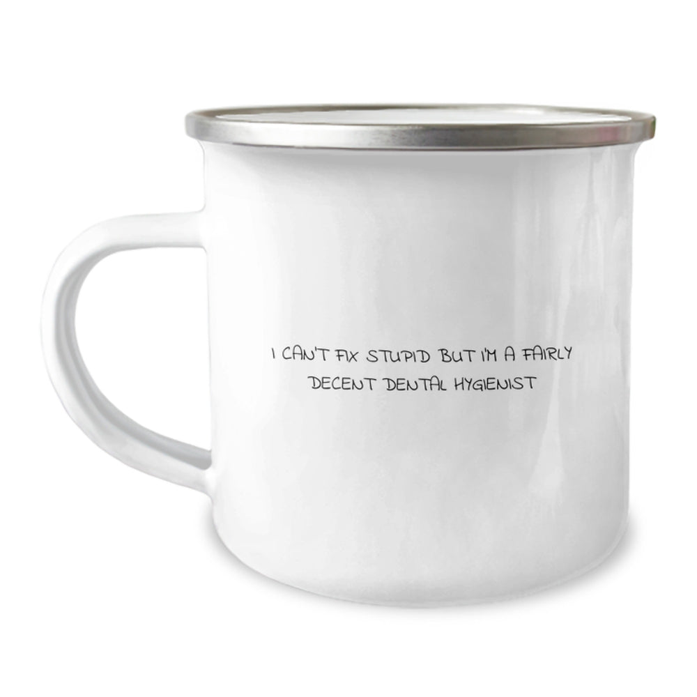 Funny Dental Hygienist Gifts from Friends and Family for Birthday - I Can't Fix Stupid But I'm A Fairly Decent Dental Hygienist Camping Mug - Image 1