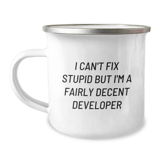 Funny Developer Gifts, Camping Mug for Men, 'I Can't Fix Stupid But I'm A Fairly Decent Developer' Quote, Gifts from Men to Developer Friends on Birthday - Image 1