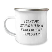 Load image into Gallery viewer, Funny Developer Gifts, Camping Mug for Men, 'I Can't Fix Stupid But I'm A Fairly Decent Developer' Quote, Gifts from Men to Developer Friends on Birthday - Image 1
