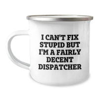 Load image into Gallery viewer, Funny Dispatcher Quotes Gifts for Dispatchers, Unique Christmas Unique Gifts for Dispatchers, Camping Mug for Dispatchers - &#39;I Can&#39;t Fix Stupid But I&#39;m A Fairly Decent Dispatcher&#39; - Image 1
