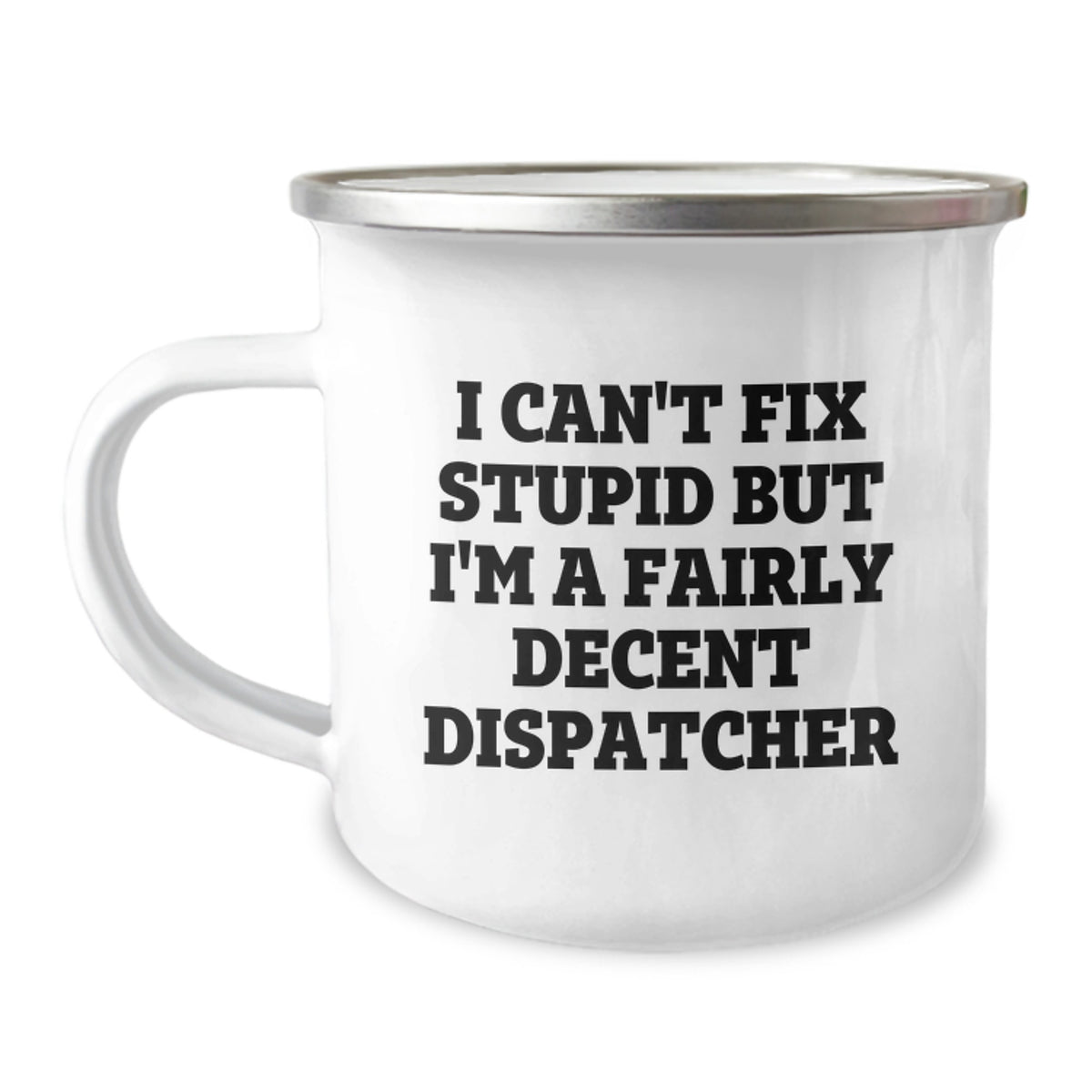 Funny Dispatcher Quotes Gifts for Dispatchers, Unique Christmas Unique Gifts for Dispatchers, Camping Mug for Dispatchers - 'I Can't Fix Stupid But I'm A Fairly Decent Dispatcher' - Image 1