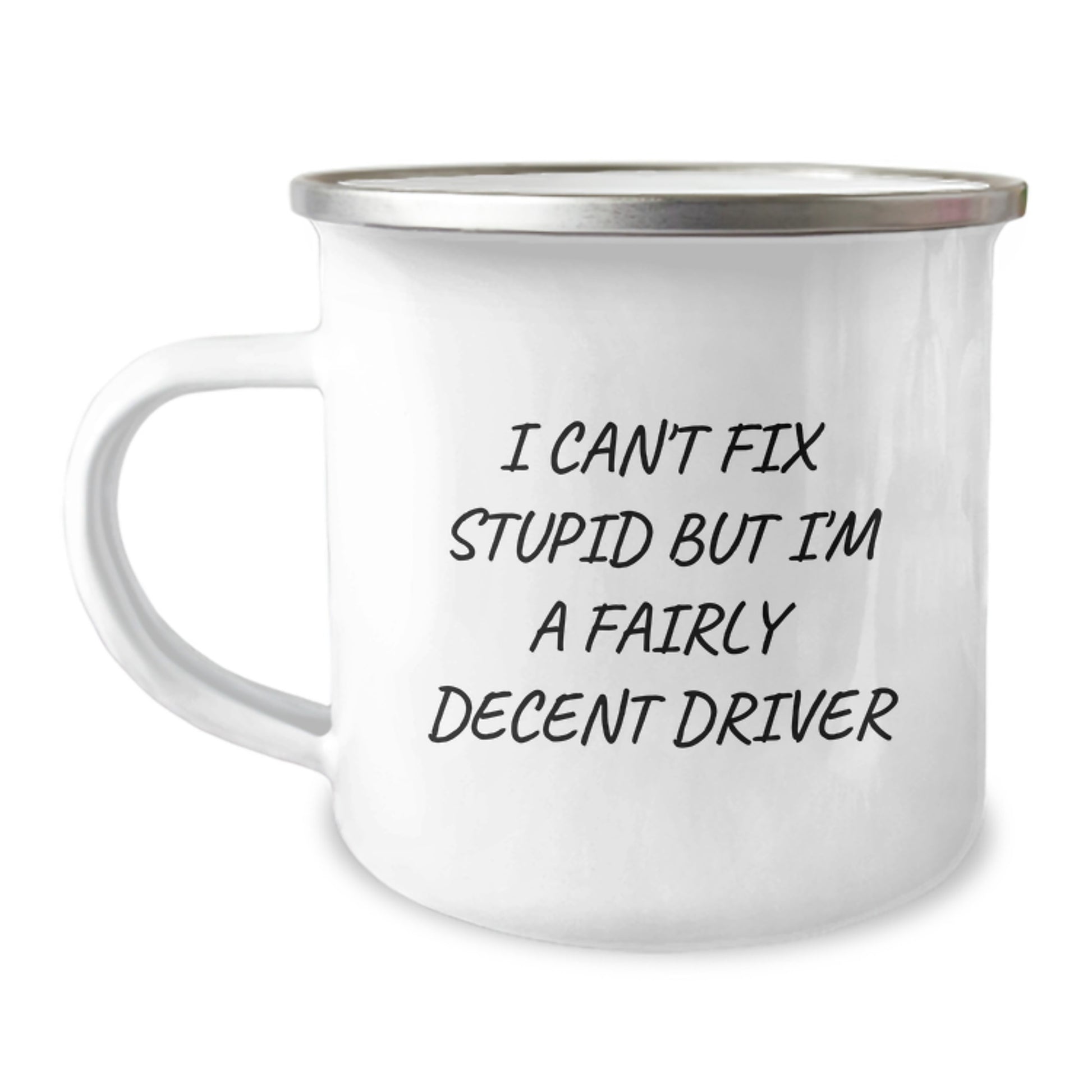 Funny Driver Camping Mug Gift for Birthday - 'I Can't Fix Stupid But I'm A Fairly Decent Driver' from Friends, Coworkers, or Family - Image 1