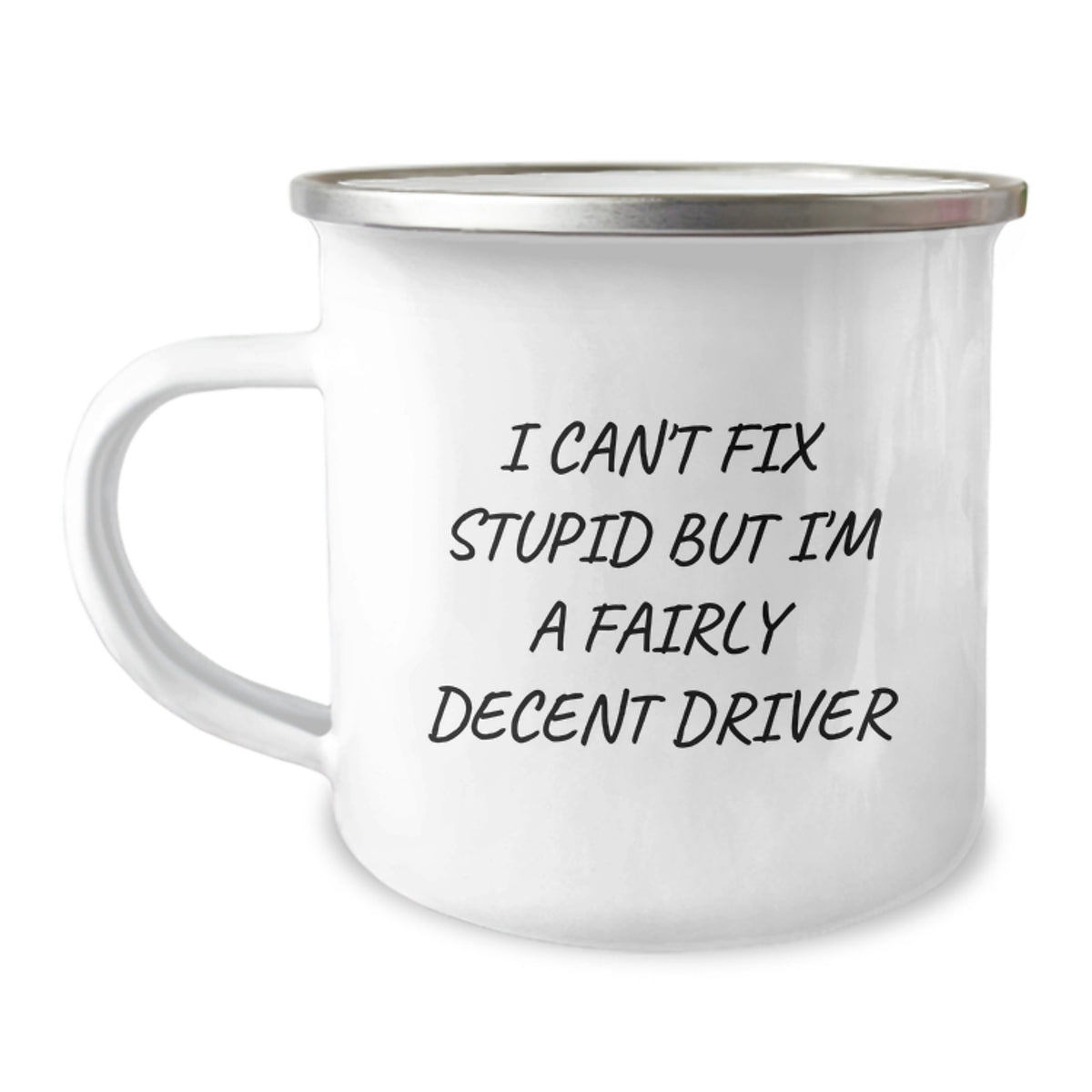 Funny Driver Camping Mug Gift for Birthday - 'I Can't Fix Stupid But I'm A Fairly Decent Driver' from Friends, Coworkers, or Family - Image 1