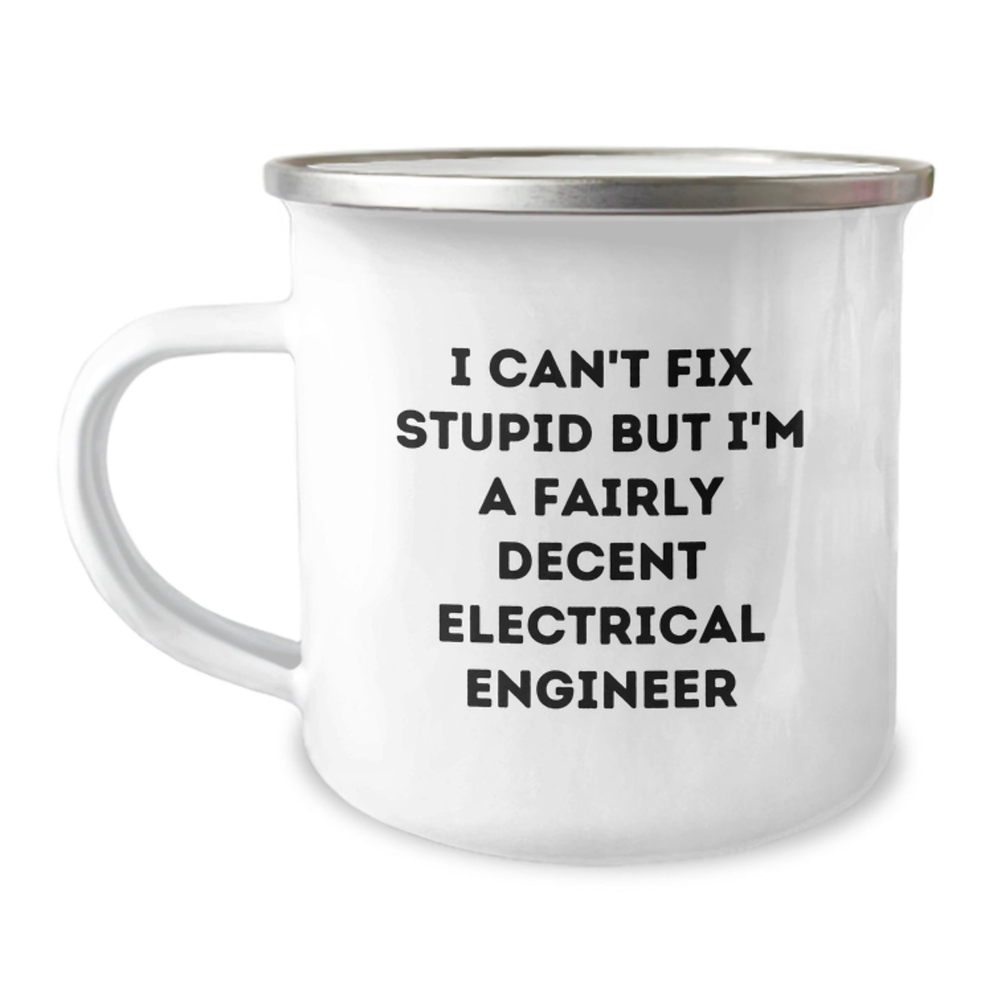 Funny Electrical Engineer Birthday Unique Gifts from Friends for Electrical Engineer Camping Mug - I Can't Fix Stupid But I'm A Fairly Decent Electrical Engineer - Image 1