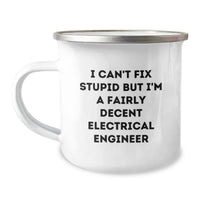 Load image into Gallery viewer, Funny Electrical Engineer Birthday Unique Gifts from Friends for Electrical Engineer Camping Mug - I Can&#39;t Fix Stupid But I&#39;m A Fairly Decent Electrical Engineer - Image 1
