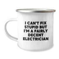 Load image into Gallery viewer, Funny Electrician Gifts, I Can't Fix Stupid But I'm A Fairly Decent Electrician, Camping Mug for Birthday, Gifts from Friends, Gifts for Electrician - Image 1
