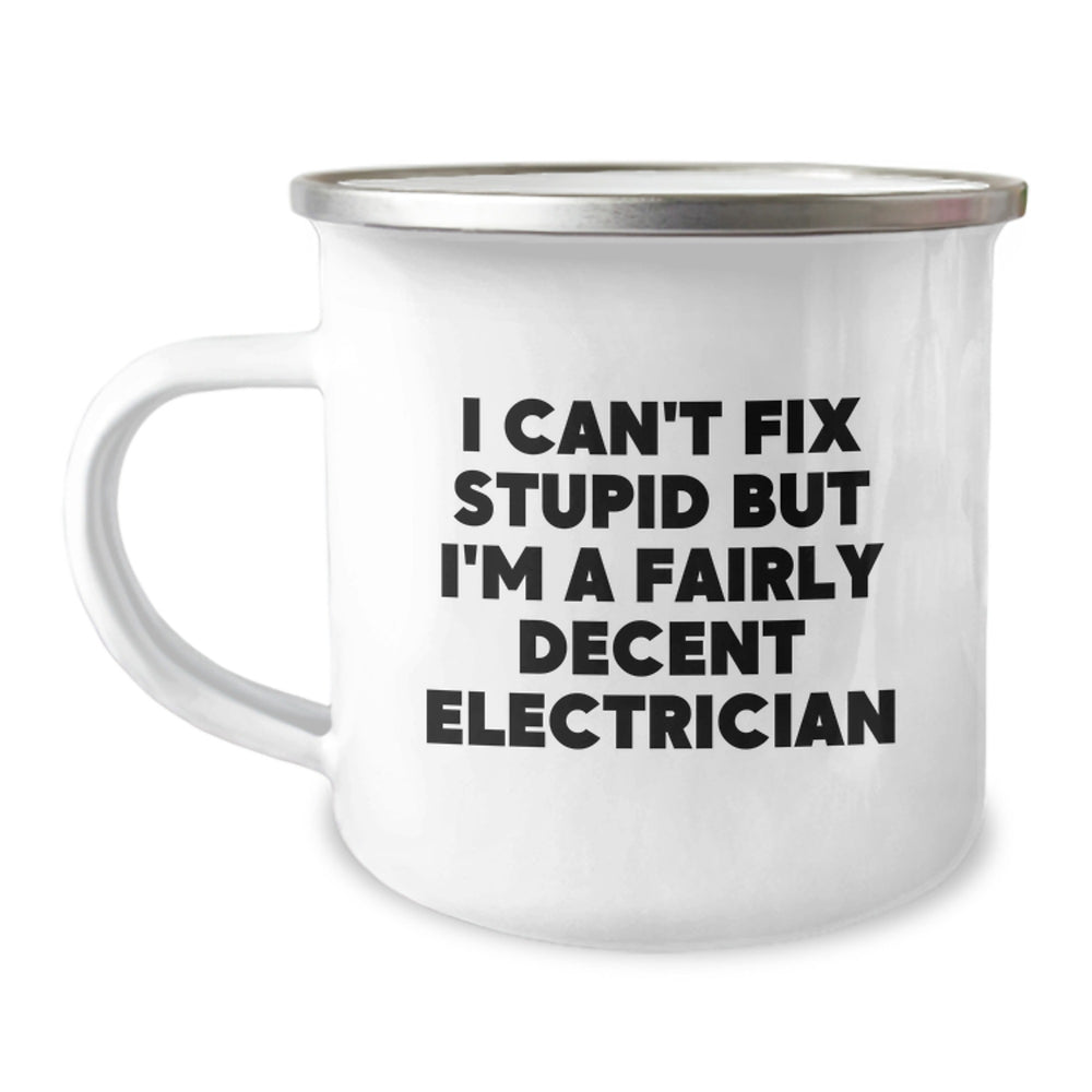 Funny Electrician Gifts, I Can't Fix Stupid But I'm A Fairly Decent Electrician, Camping Mug for Birthday, Gifts from Friends, Gifts for Electrician - Image 1