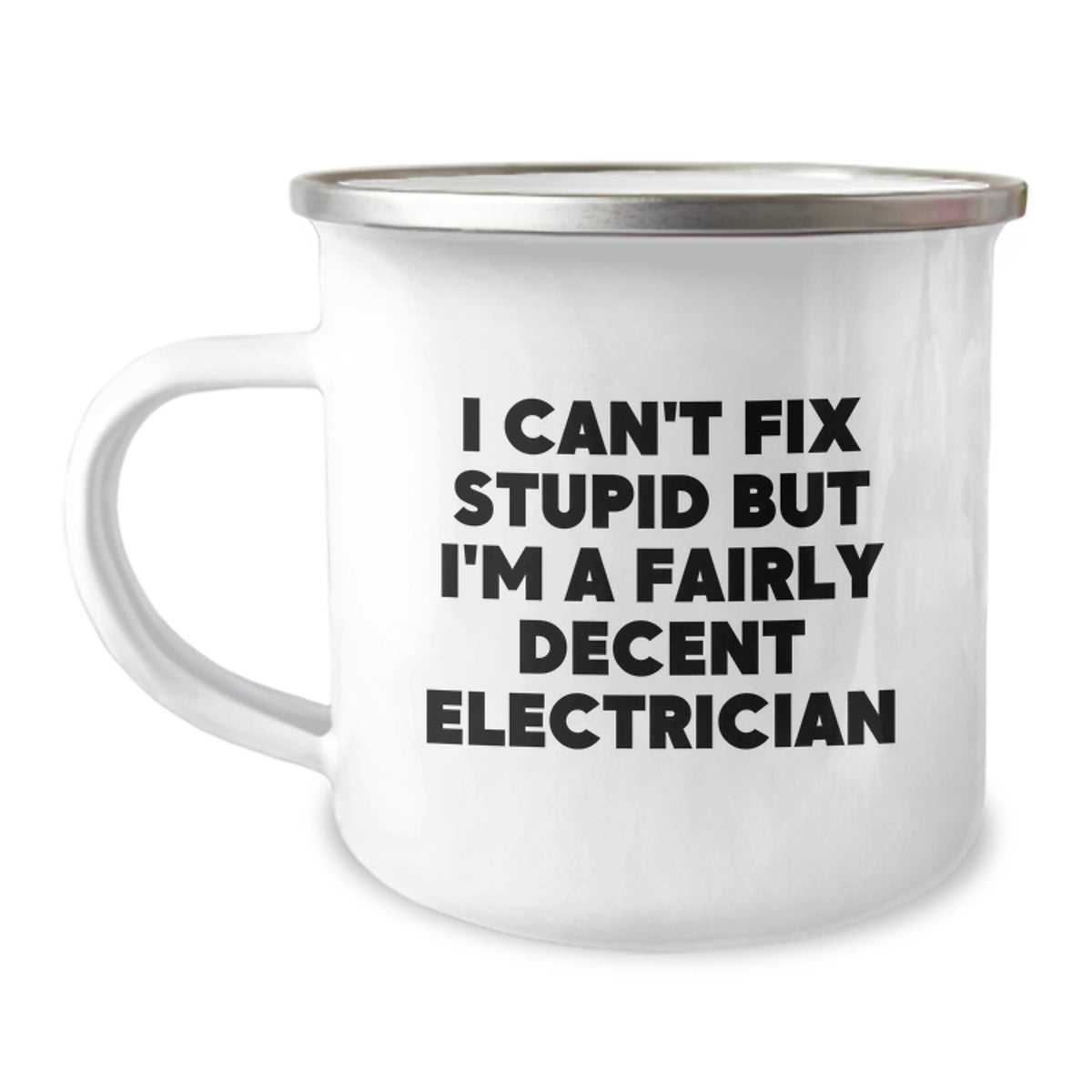 Funny Electrician Gifts, I Can't Fix Stupid But I'm A Fairly Decent Electrician, Camping Mug for Birthday, Gifts from Friends, Gifts for Electrician - Image 1
