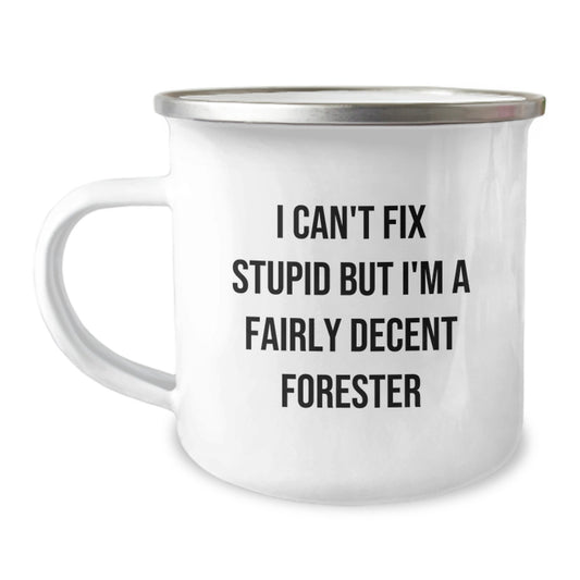 Funny Forester Gifts from Men for Forester Friends, Camping Mug, I Can't Fix Stupid But I'm A Fairly Decent Forester Quote, Christmas Unique Gifts - Image 1