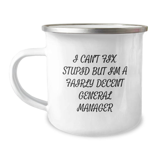 Funny General Manager Gifts for Birthday - 'I Can't Fix Stupid But I'm A Fairly Decent General Manager' Camping Mug, Gifts from Friends to Family - Image 1