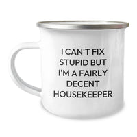 Load image into Gallery viewer, Funny Housekeeper Gifts from Friends for Housekeeper - I Can't Fix Stupid But I'm A Fairly Decent Housekeeper Camping Mug, Birthday Unique Gifts, Housekeeper Humor - Image 1

