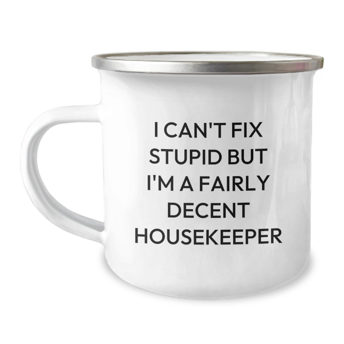 Funny Housekeeper Gifts from Friends for Housekeeper - I Can't Fix Stupid But I'm A Fairly Decent Housekeeper Camping Mug, Birthday Unique Gifts, Housekeeper Humor - Image 1