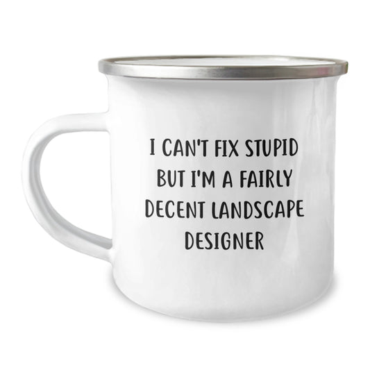 Funny Landscape Designer Gifts from Friends for Christmas - I Can't Fix Stupid But I'm A Fairly Decent Landscape Designer Camping Mug - Image 1