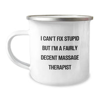 Load image into Gallery viewer, Funny Massage Therapist Gifts for Birthday - &#39;I Can&#39;t Fix Stupid But I&#39;m A Fairly Decent Massage Therapist&#39; Camping Mug from Friends - Image 1
