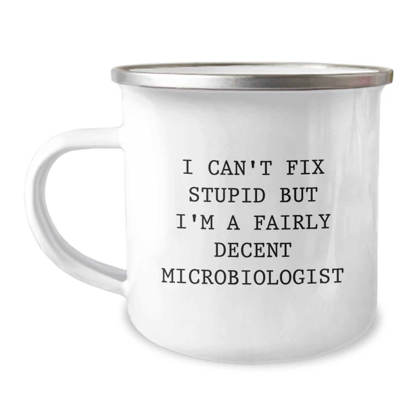 Funny Microbiologist Gifts from Friends - I Can't Fix Stupid But I'm A Fairly Decent Microbiologist Camping Mug for Birthday - Image 1
