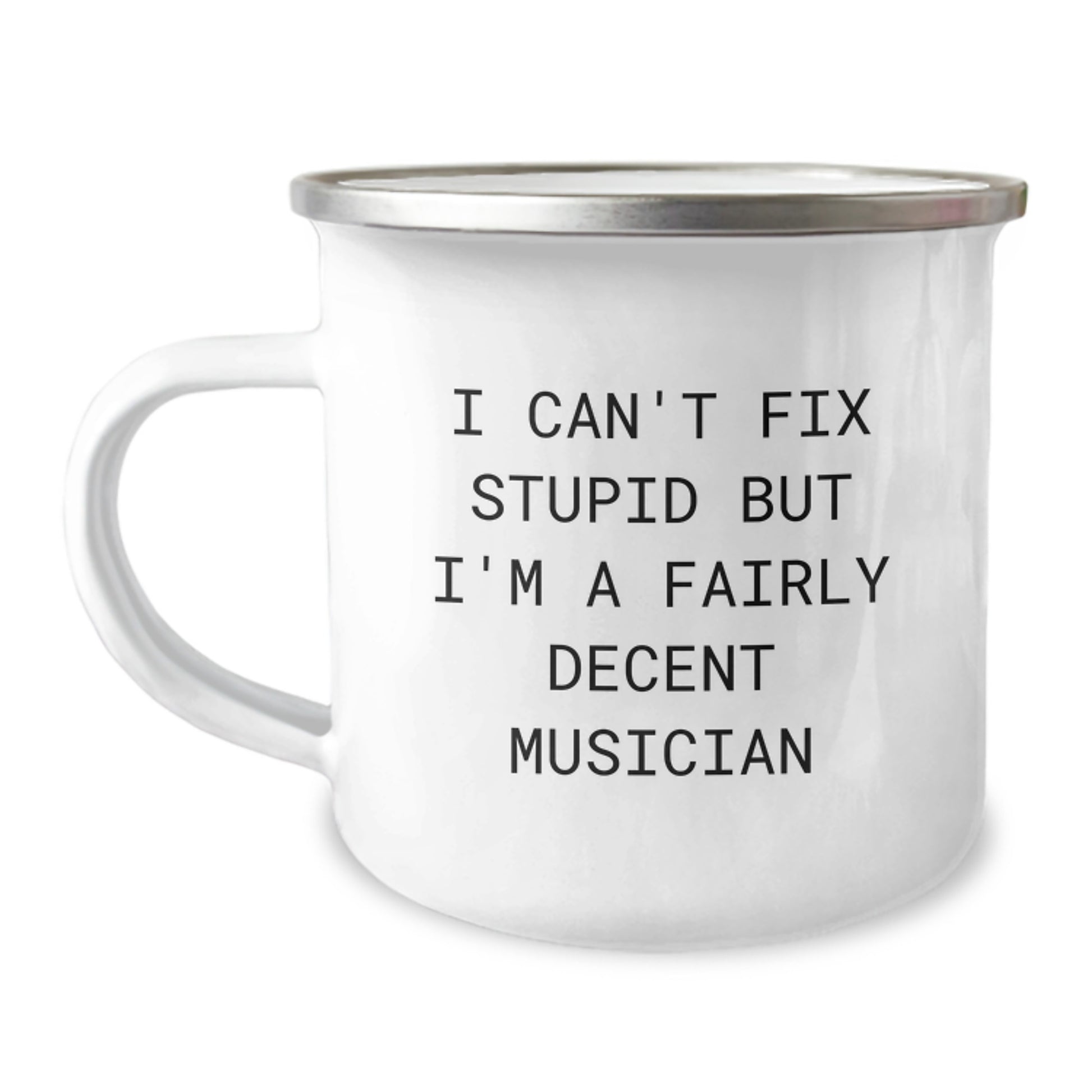 Funny Musician Gifts, Musician Camping Mug, I Can't Fix Stupid But I'm A Fairly Decent Musician, Gifts from Friends for Musicians on Birthday - Image 1