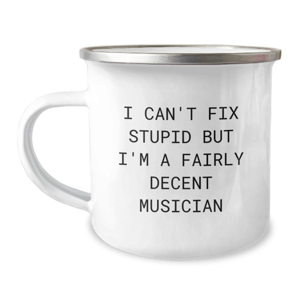 Funny Musician Gifts, Musician Camping Mug, I Can't Fix Stupid But I'm A Fairly Decent Musician, Gifts from Friends for Musicians on Birthday - Image 1
