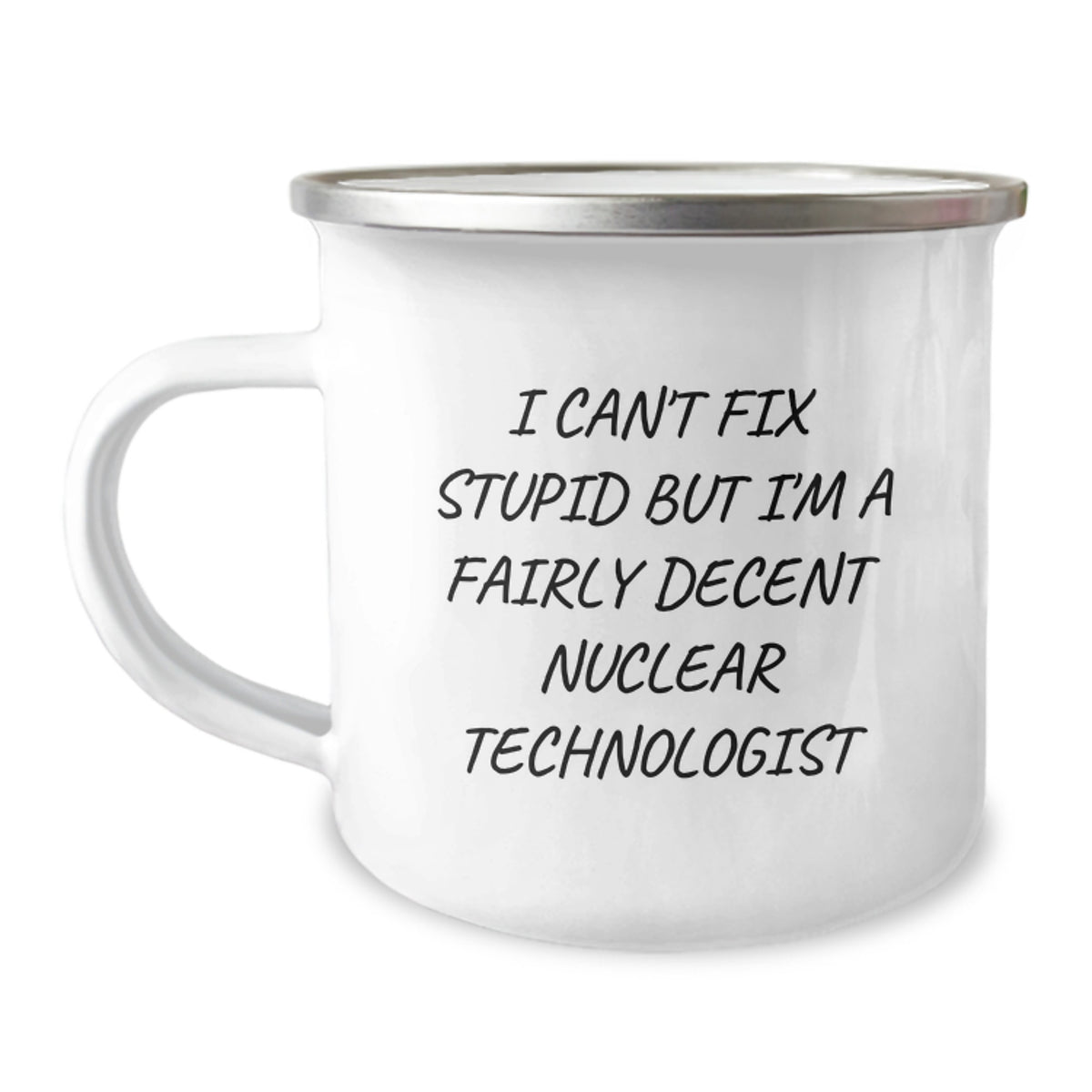 Funny Nuclear Technologist Gifts, Christmas Unique, Gifts from Men to Nuclear Technologist Friends, 'I Cant Fix Stupid But Im A Fairly Decent Nuclear Technologist' Camping Mug - Image 1