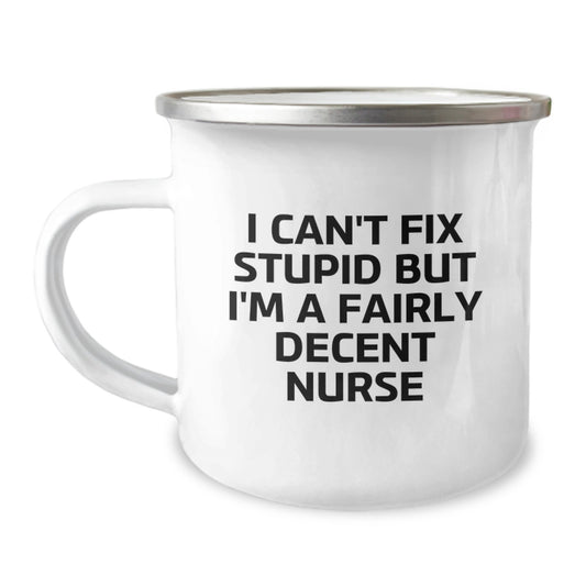 Funny Nursing Gifts For Her, I Can't Fix Stupid But I'm A Fairly Decent Nurse Camping Mug, Birthday Unique Presents From Friends, Coworkers, Family - Image 1