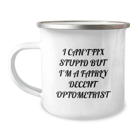 Optometrist Gifts for Him or Her - Funny Camping Mug - 'I Can't Fix Stupid But I'm A Fairly Decent Optometrist' - Gifts from Friends to Graduating Optometrist - Image 1