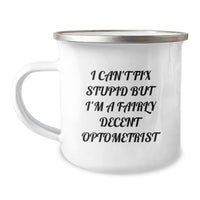Load image into Gallery viewer, Optometrist Gifts for Him or Her - Funny Camping Mug - &#39;I Can&#39;t Fix Stupid But I&#39;m A Fairly Decent Optometrist&#39; - Gifts from Friends to Graduating Optometrist - Image 1
