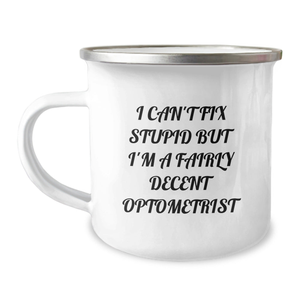 Optometrist Gifts for Him or Her - Funny Camping Mug - 'I Can't Fix Stupid But I'm A Fairly Decent Optometrist' - Gifts from Friends to Graduating Optometrist - Image 1
