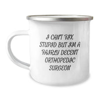 Load image into Gallery viewer, Funny Orthopedic Surgeon Gifts for Men from Friends - I Can&#39;t Fix Stupid But I&#39;m A Fairly Decent Orthopedic Surgeon Camping Mug, Ideal for Christmas Unique Gifts - Image 1
