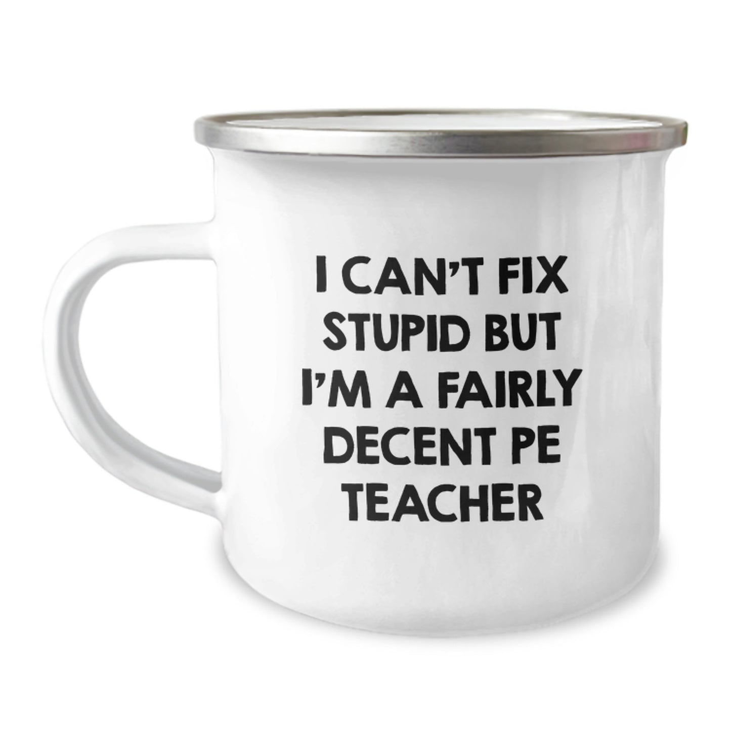 Funny PE Teacher Gifts for Birthday, 'I Can't Fix Stupid But I'm A Fairly Decent PE Teacher' Enamel Camping Mug for Men or Women from Friends, Family, or Coworkers - Image 1