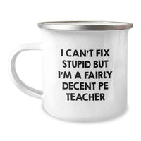 Load image into Gallery viewer, Funny PE Teacher Gifts for Birthday, &#39;I Can&#39;t Fix Stupid But I&#39;m A Fairly Decent PE Teacher&#39; Enamel Camping Mug for Men or Women from Friends, Family, or Coworkers - Image 1
