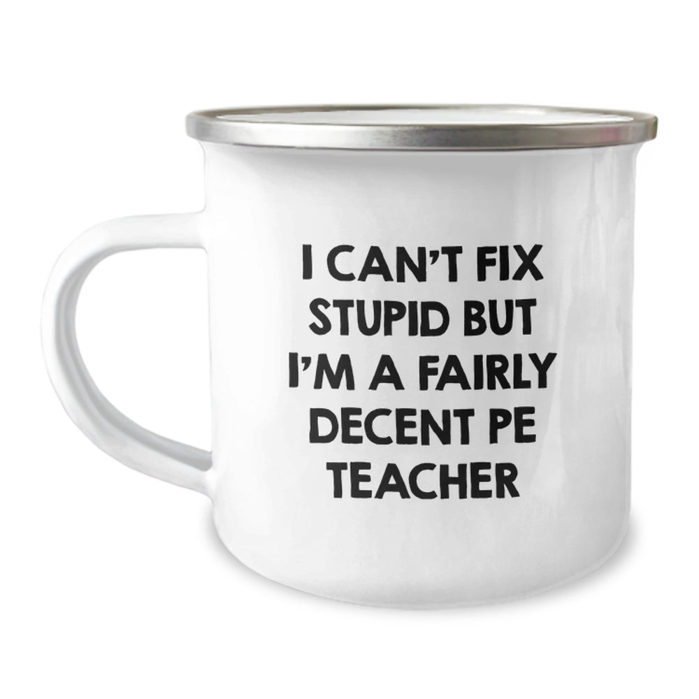 Funny PE Teacher Gifts for Birthday, 'I Can't Fix Stupid But I'm A Fairly Decent PE Teacher' Enamel Camping Mug for Men or Women from Friends, Family, or Coworkers - Image 1