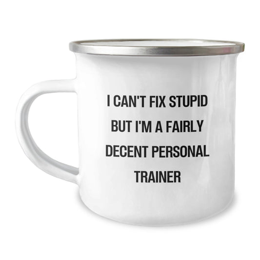 Funny Personal Trainer Gifts from Friends to Birthday Men - 'I Can't Fix Stupid But I'm A Fairly Decent Personal Trainer' Camping Mug - Image 1