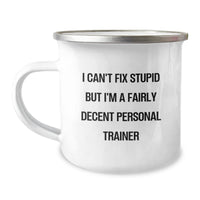 Load image into Gallery viewer, Funny Personal Trainer Gifts from Friends to Birthday Men - &#39;I Can&#39;t Fix Stupid But I&#39;m A Fairly Decent Personal Trainer&#39; Camping Mug - Image 1
