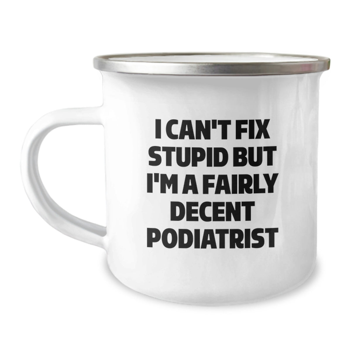 Funny Podiatrist Gifts for Men Women Friends Coworkers Family - Camping Mug with 'I Can't Fix Stupid But I'm A Fairly Decent Podiatrist' Quote, Perfect for Christmas Unique Gifts - Image 1