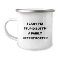 Load image into Gallery viewer, Funny Porter Gifts for Birthday - I Can&#39;t Fix Stupid But I&#39;m A Fairly Decent Camping Mug, Gifts from Friends to Porter, 12 oz Stainless Steel with Enamel Finish - Image 1
