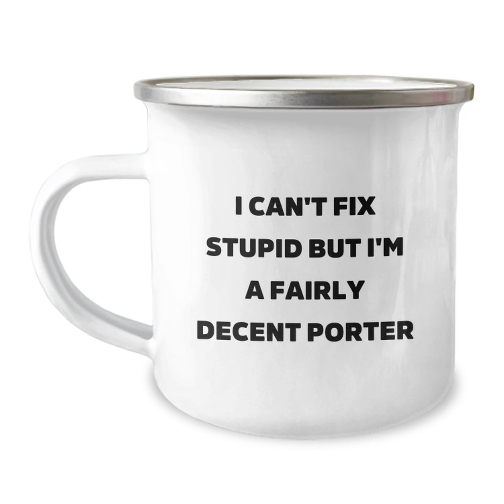 Funny Porter Gifts for Birthday - I Can't Fix Stupid But I'm A Fairly Decent Camping Mug, Gifts from Friends to Porter, 12 oz Stainless Steel with Enamel Finish - Image 1