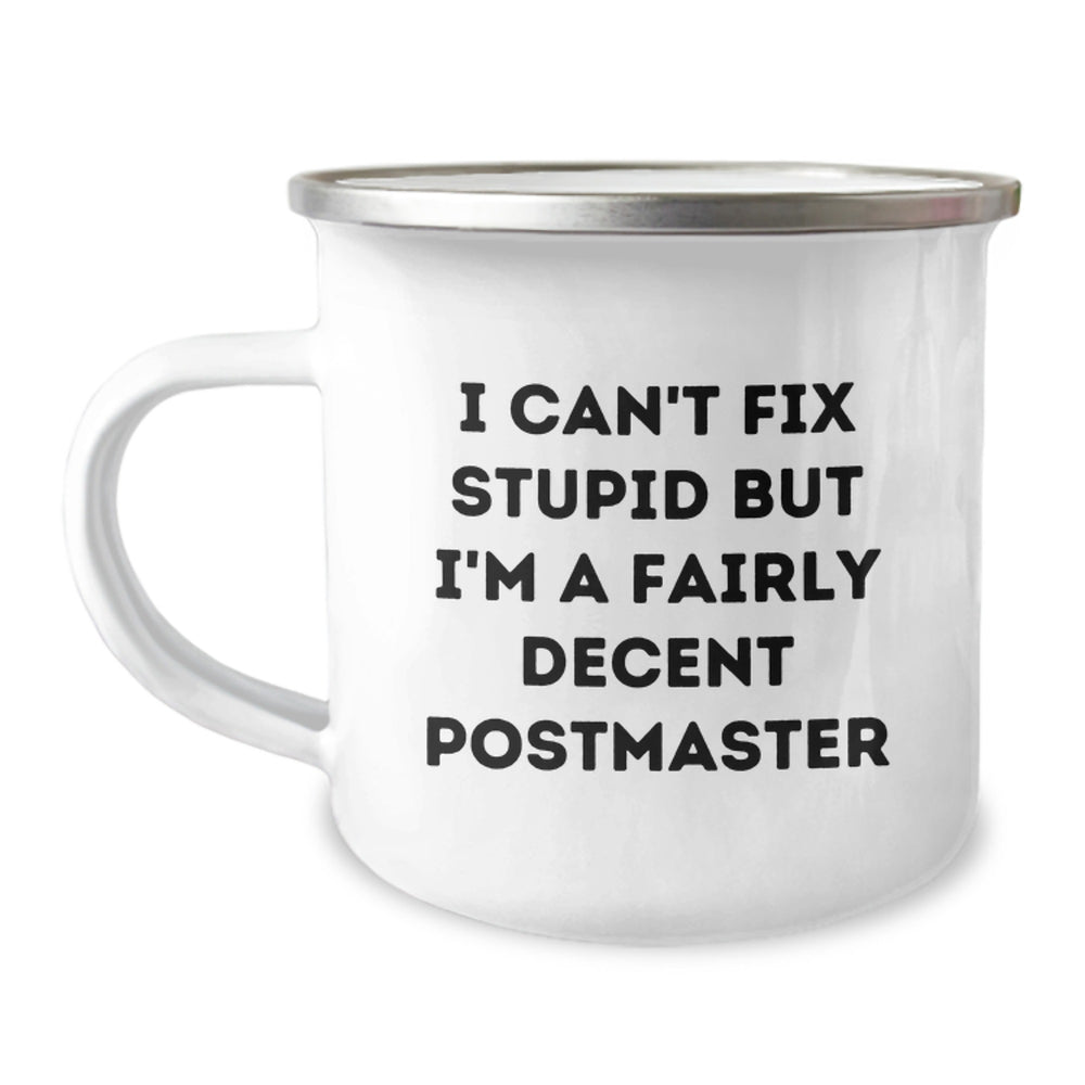 Funny Postmaster Gifts - I Can't Fix Stupid But I'm A Fairly Decent Postmaster, 12 Oz Camping Mug, Stainless Steel with Enamel Finish, Birthday Unique Gifts from Friends to Family - Image 1
