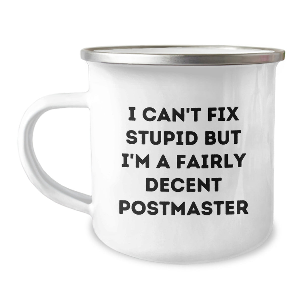 Funny Postmaster Gifts - I Can't Fix Stupid But I'm A Fairly Decent Postmaster, 12 Oz Camping Mug, Stainless Steel with Enamel Finish, Birthday Unique Gifts from Friends to Family - Image 1