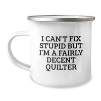Load image into Gallery viewer, Quilter Gifts from Friends for Men - Funny Camping Mug, &#39;I Can&#39;t Fix Stupid But I&#39;m A Fairly Decent Quilter&#39; Insulated 12 oz Stainless Steel Enamel Finish - Image 1
