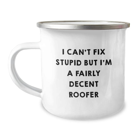 Funny Roofer Gifts for Birthday - I Can't Fix Stupid But I'm A Fairly Decent Roofer Camping Mug from Friends, Coworkers, Family - Image 1