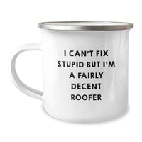 Load image into Gallery viewer, Funny Roofer Gifts for Birthday - I Can&#39;t Fix Stupid But I&#39;m A Fairly Decent Roofer Camping Mug from Friends, Coworkers, Family - Image 1
