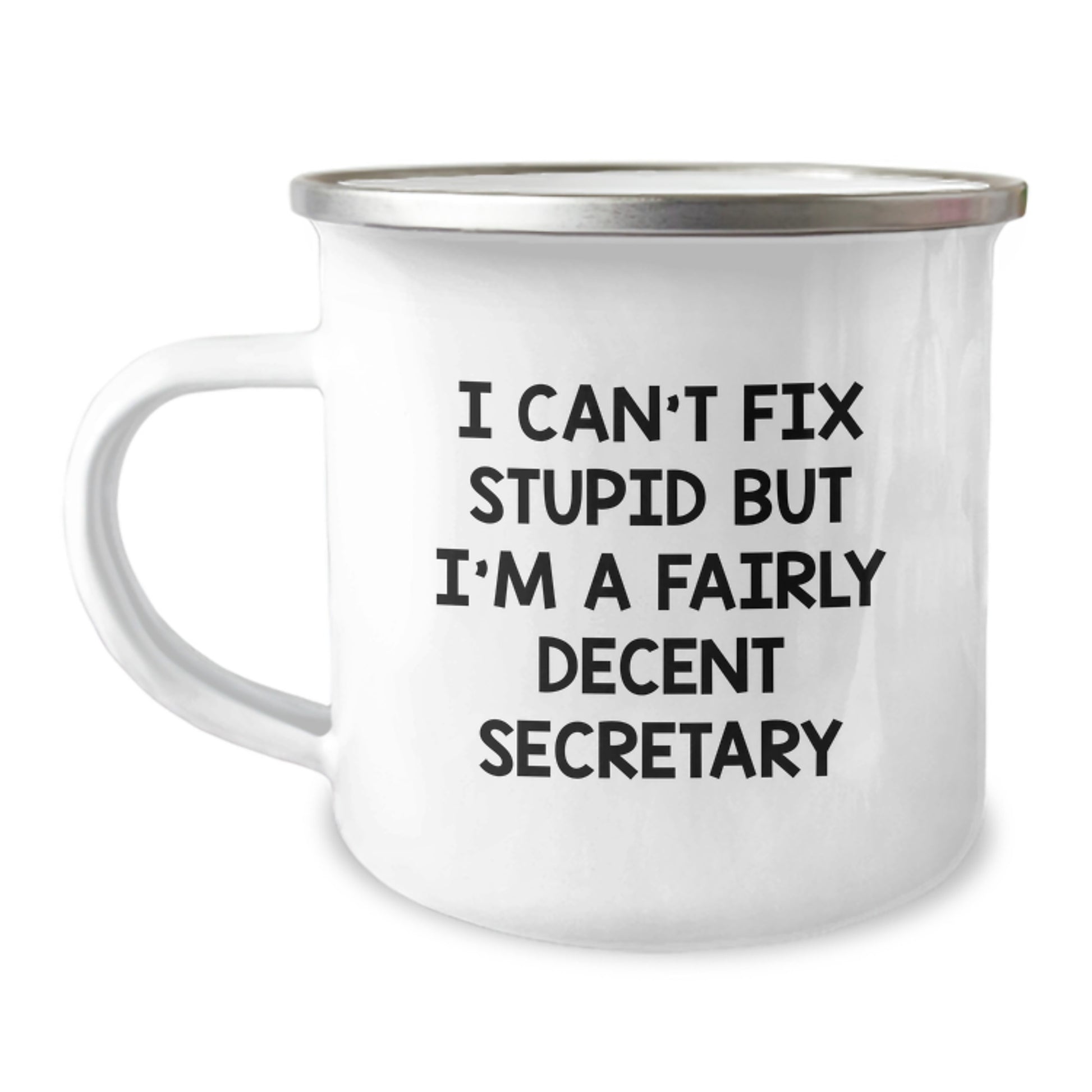Funny Secretary Gifts from Friends for Birthday - I Can't Fix Stupid But I'm A Fairly Decent Secretary, 12 oz Camping Mug - Image 1