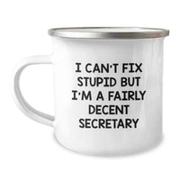 Load image into Gallery viewer, Funny Secretary Gifts from Friends for Birthday - I Can&#39;t Fix Stupid But I&#39;m A Fairly Decent Secretary, 12 oz Camping Mug - Image 1
