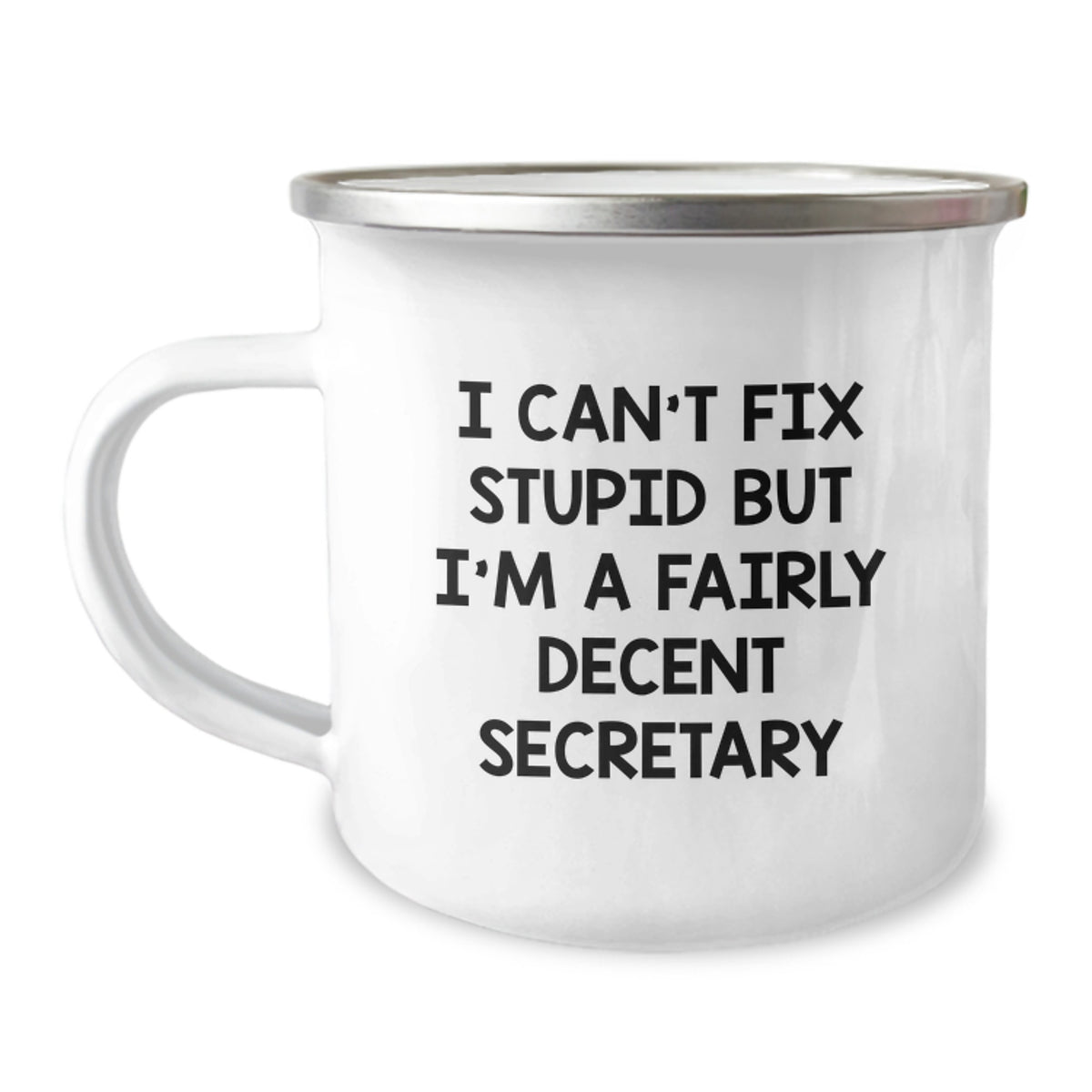 Funny Secretary Gifts from Friends for Birthday - I Can't Fix Stupid But I'm A Fairly Decent Secretary, 12 oz Camping Mug - Image 1