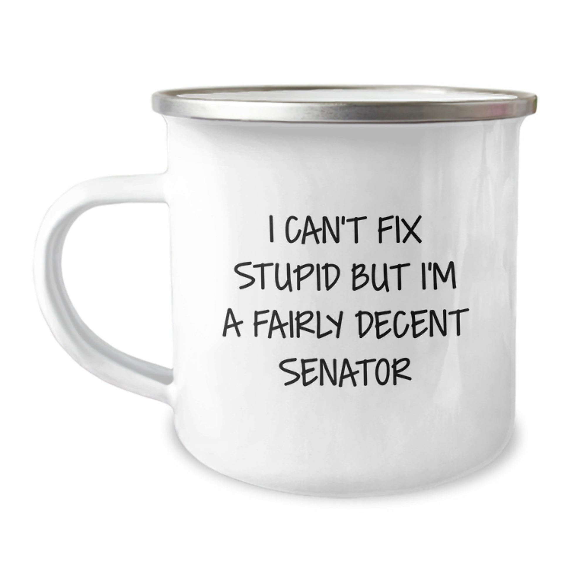 Funny Senator Gifts from Friends for Senator Men - I Can't Fix Stupid But I'm A Fairly Decent Senator, Senator Christmas Unique Gifts, Camping Mug for Senator, Senator - Image 1