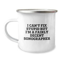Load image into Gallery viewer, Funny Sonographer Gifts from Friends, Unique Camping Mug for Birthday &#39;I Can&#39;t Fix Stupid But I&#39;m A Fairly Decent Sonographer&#39; Lover - Image 1
