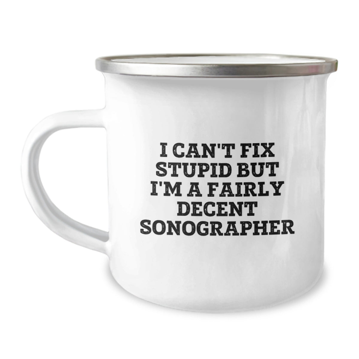 Funny Sonographer Gifts from Friends, Unique Camping Mug for Birthday 'I Can't Fix Stupid But I'm A Fairly Decent Sonographer' Lover - Image 1