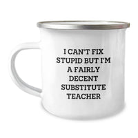 Load image into Gallery viewer, Funny Substitute Teacher Gifts from Friends - &#39;I Can&#39;t Fix Stupid But I&#39;m A Fairly Decent Substitute Teacher&#39; Camping Mug for Birthday - Image 1
